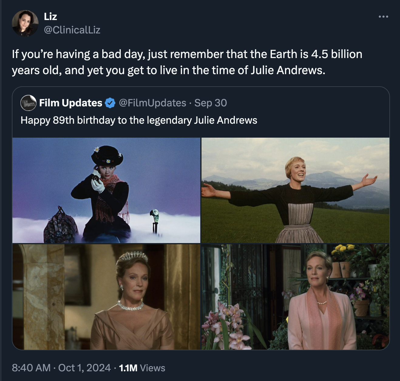 t'ai chi ch'uan - Liz If you're having a bad day, just remember that the Earth is 4.5 billion years old, and yet you get to live in the time of Julie Andrews. Film Updates Sep 30 Happy 89th birthday to the legendary Julie Andrews 1.1M Views